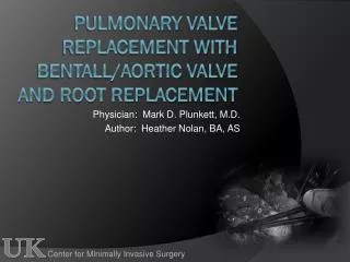 Pulmonary valve REPLACEMENT WITH BENTALL/AORTIC VALVE AND ROOT REPLACEMENT