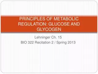 PRINCIPLES OF METABOLIC REGULATION: GLUCOSE AND GLYCOGEN