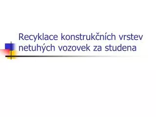 Recyklace konstrukčních vrstev netuhých vozovek za studena