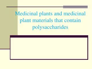 Medicinal plants and medicinal plant materials that contain polysaccharides