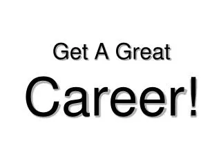 Get A Great Career!