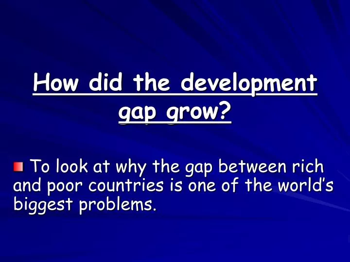 how did the development gap grow