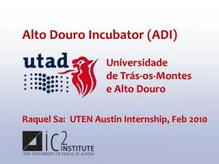 Alto Douro Incubator (ADI) Raquel Sa: UTEN Austin Internship, Feb 2010