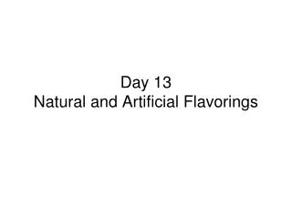 Day 13 Natural and Artificial Flavorings