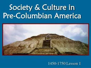 Society &amp; Culture in Pre-Columbian America