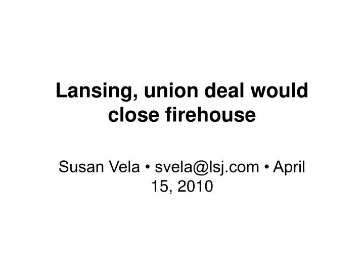 lansing union deal would close firehouse