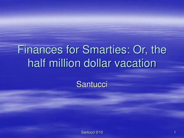 finances for smarties or the half million dollar vacation