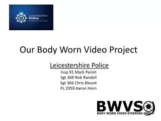 Our Body Worn Video Project Leicestershire Police Insp 91 Mark Parish Sgt 369 Rob Randell