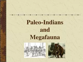 Paleo-Indians and Megafauna