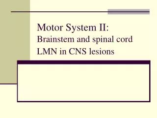 Motor System II: Brainstem and spinal cord LMN in CNS lesions