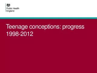 Teenage conceptions: progress 1998-2012