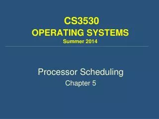 CS3530 OPERATING SYSTEMS Summer 2014
