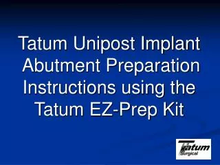 Tatum Unipost Implant Abutment Preparation Instructions using the Tatum EZ-Prep Kit