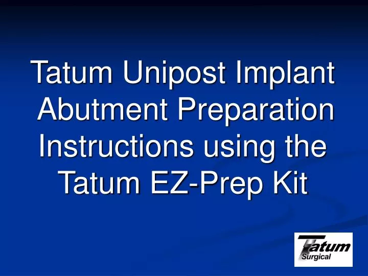 tatum unipost implant abutment preparation instructions using the tatum ez prep kit