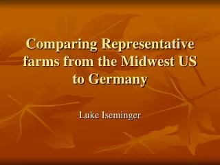Comparing Representative farms from the Midwest US to Germany