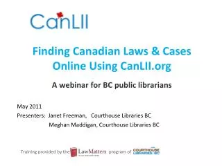 Finding Canadian Laws &amp; Cases Online Using CanLII A webinar for BC public librarians