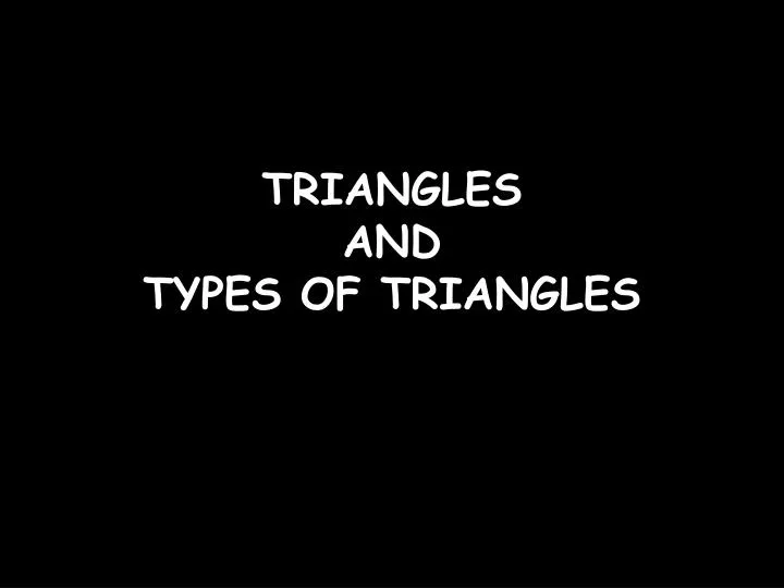 PPT - TRIANGLES AND TYPES OF TRIANGLES PowerPoint Presentation, free ...