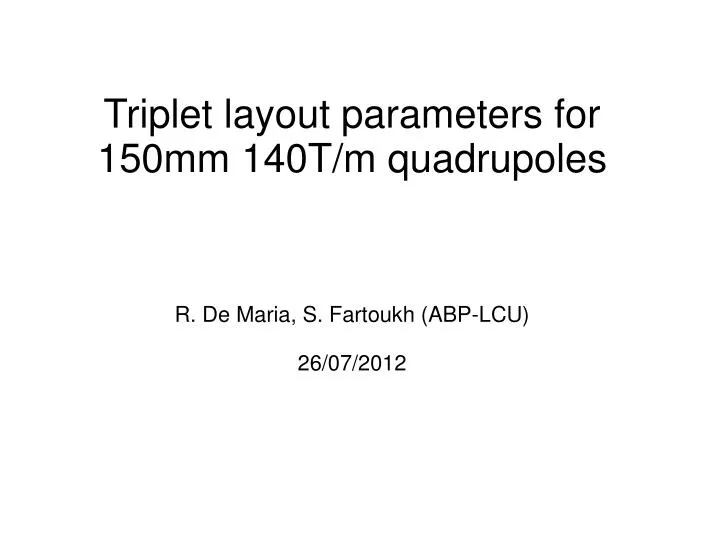triplet layout parameters for 150mm 140t m quadrupoles r de maria s fartoukh abp lcu 26 07 2012