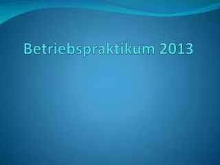 betriebspraktikum 2013