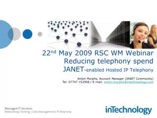 22 nd May 2009 RSC WM Webinar Reducing telephony spend JANET -enabled Hosted IP Telephony
