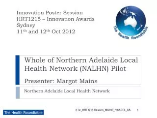 Whole of Northern Adelaide Local Health Network (NALHN) Pilot Presenter: Margot Mains