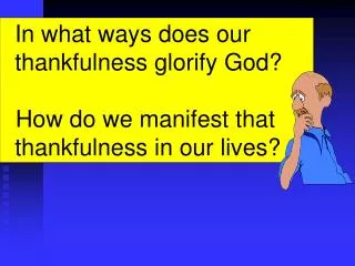 In what ways does our thankfulness glorify God?