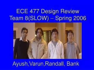 ECE 477 Design Review Team 8(SLOW) ? Spring 2006