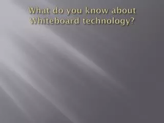 What do you know about Whiteboard technology?