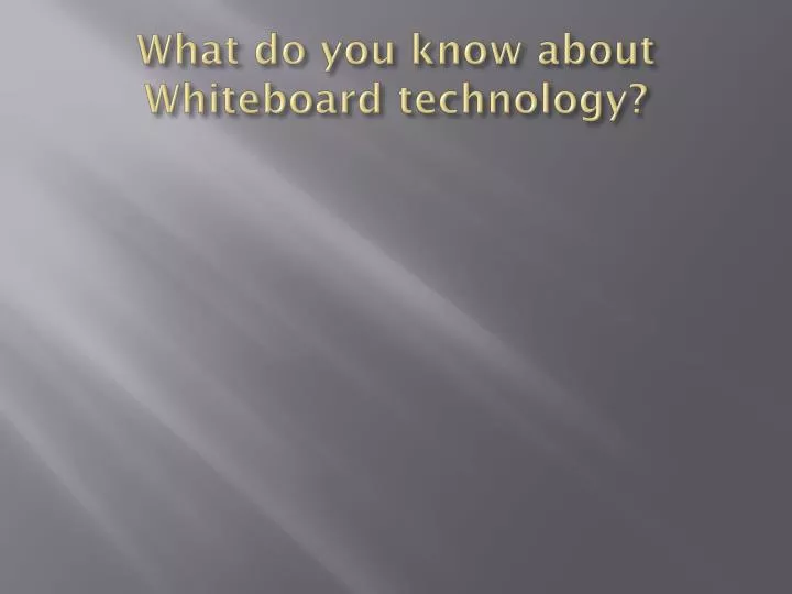 what do you know about whiteboard technology