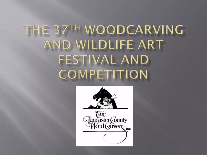 the 37 th woodcarving and wildlife art festival and competition
