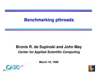 Bronis R. de Supinski and John May Center for Applied Scientific Computing March 18, 1999