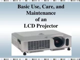 Basic Use, Care, and Maintenance of an LCD Projector