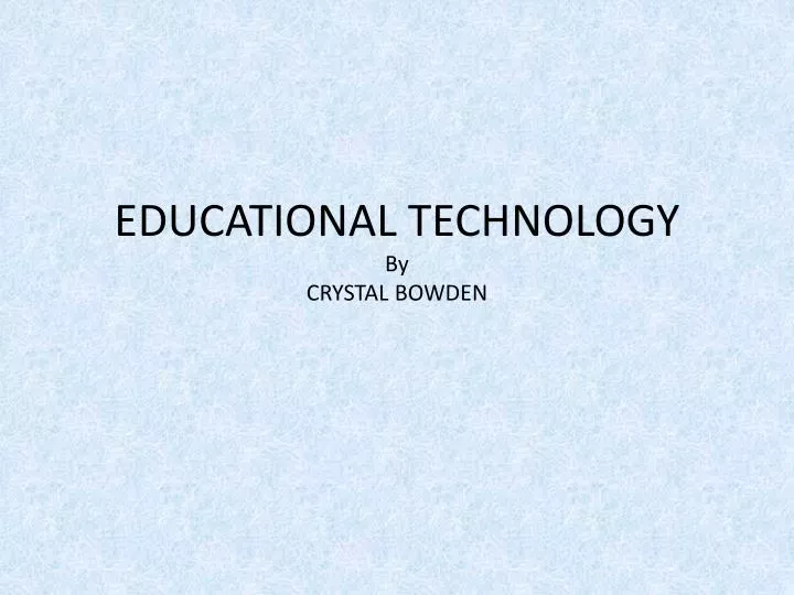 educational technology by crystal bowden