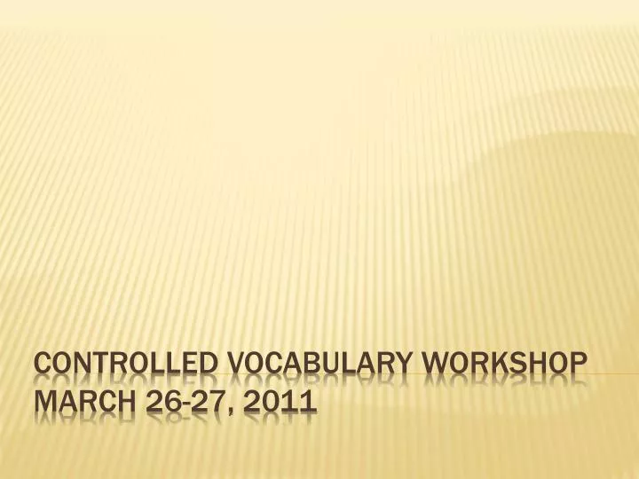 controlled vocabulary workshop march 26 27 2011