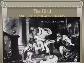 The Iliad ANCIENT MYTH ALIVE TODAY