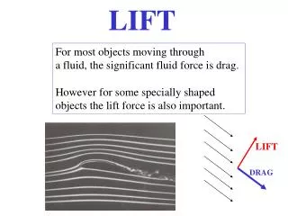 For most objects moving through a fluid, the significant fluid force is drag.