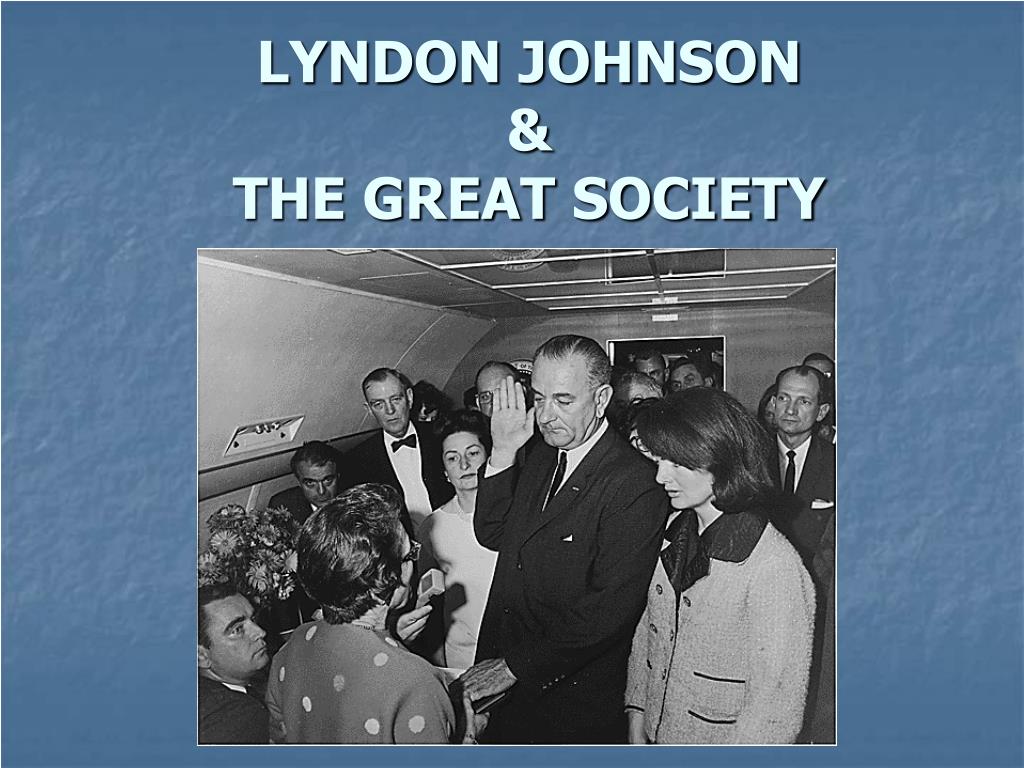 PPT - LYNDON JOHNSON & THE GREAT SOCIETY PowerPoint Presentation, free ...