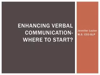 Enhancing Verbal Communication- Where to start?