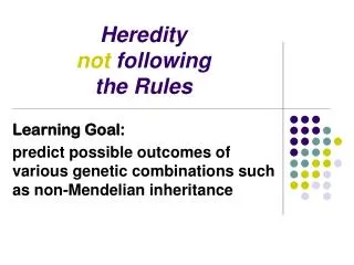 Heredity not following the Rules