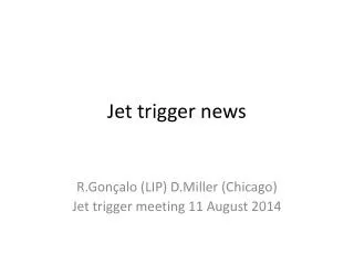 Jet trigger news