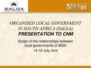 ORGANISED LOCAL GOVERNMENT IN SOUTH AFRICA (SALGA) PRESENTATION TO CNM
