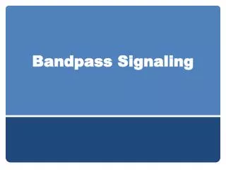 Bandpass Signaling