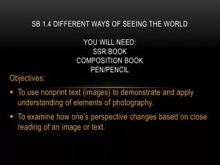 SB 1.4 Different Ways of Seeing the World You will need: SSR book Composition Book Pen/Pencil