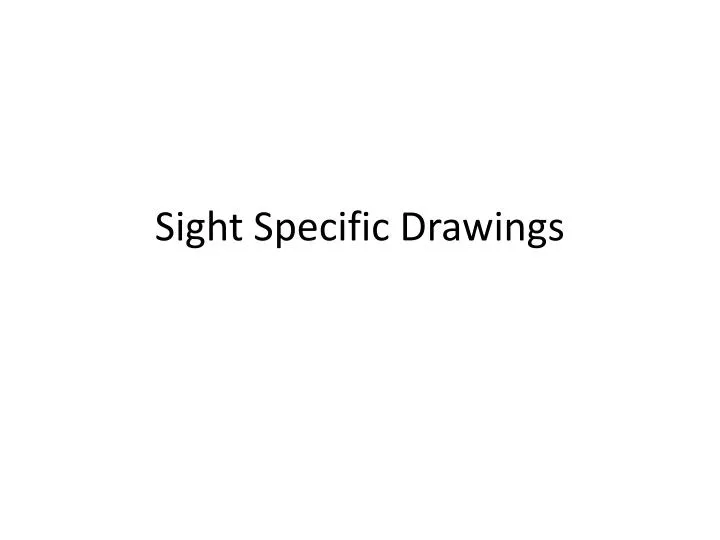 sight specific drawings