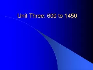 Unit Three: 600 to 1450