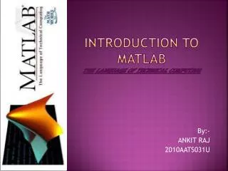 Introduction to Matlab The language of technical computing