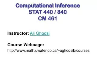Computational Inference STAT 440 / 840 CM 461