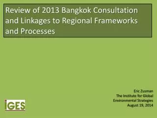 Review of 2013 Bangkok Consultation and Linkages to Regional Frameworks and P rocesses