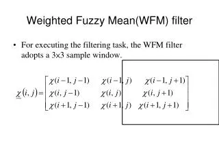 Weighted Fuzzy Mean(WFM) filter
