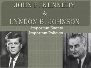 John F. Kennedy &amp; Lyndon B. J ohnson